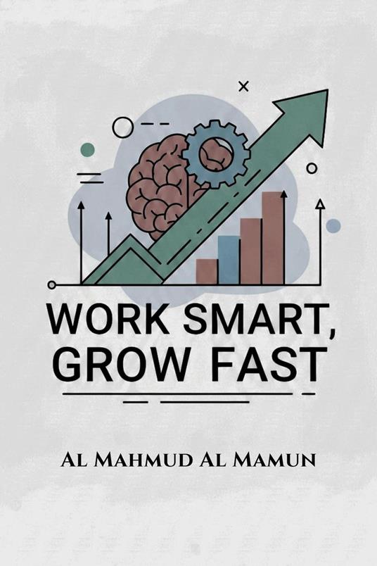 Work Smart, Grow Fast