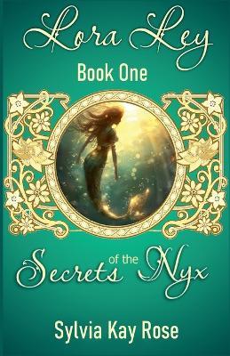 Lora Ley - Book One - Secrets of the Nyx - Sylvia Kay Rose - cover
