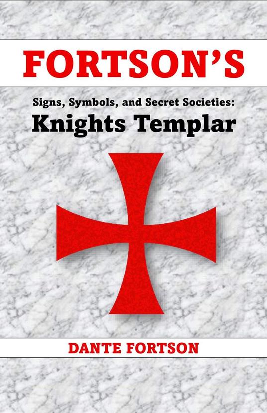 Fortson's Signs, Symbols, and Secret Societies: Knights Templar