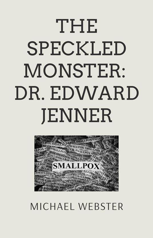 The Speckled Monster: Dr. Edward Jenner