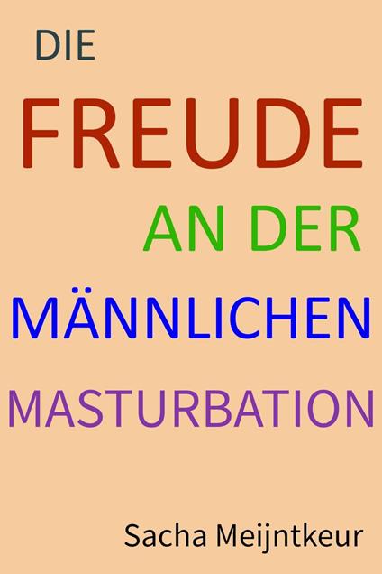 Die Freude an der männlichen Masturbation - Mit lustigen und unterhaltsamen Mitmach-Aktivitäten