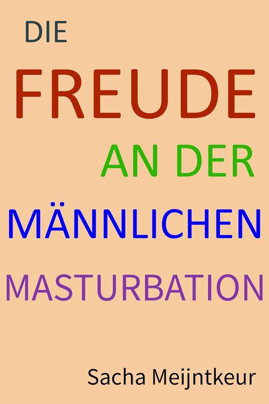 Die Freude an der männlichen Masturbation - Mit lustigen und unterhaltsamen Mitmach-Aktivitäten