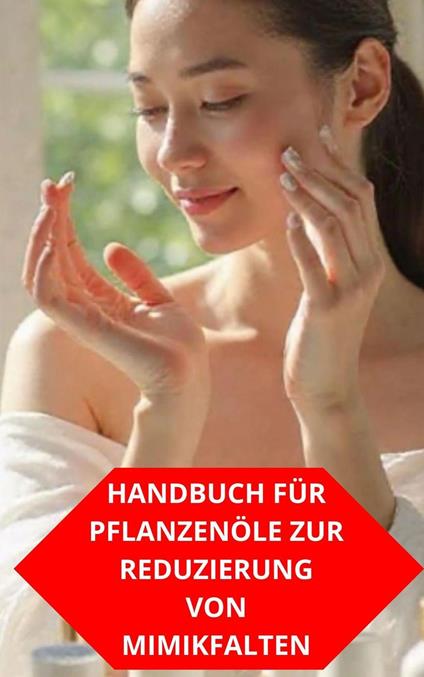 Handbuch Für Pflanzenöle Zur Reduzierung Von Mimikfalten