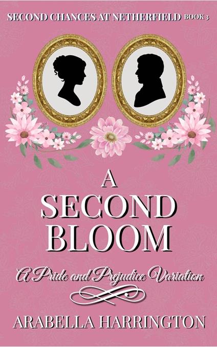 A Second Bloom: A Pride and Prejudice Variation