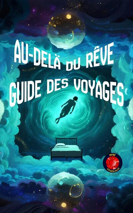 Au-Delà du Rêve Guide des Voyages Astraux