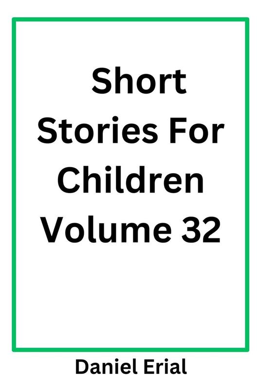 Short Stories For Children Volume 32 - Daniel Erial - ebook