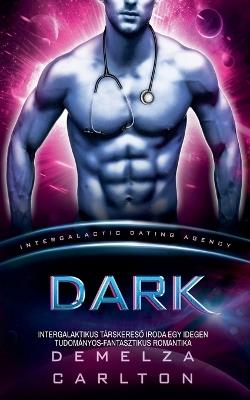 Dark: Intergalaktikus Társkereső Iroda Egy Idegen Tudományos-Fantasztikus Romantika - Demelza Carlton - cover