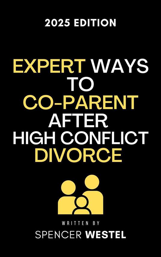 Expert Ways to Co-Parent After High Conflict Divorce