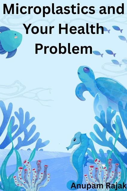 Microplastics and Your Health Problem