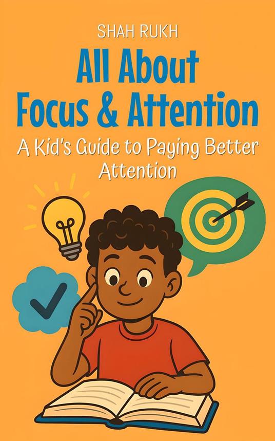All About Focus & Attention: A Kid’s Guide to Paying Better Attention - Shah Rukh - ebook