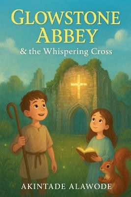 Glowstone Abbey & the Whispering Cross - Tadelly Johnson,Akintade Alawode - cover