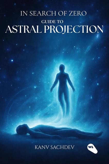 In Search Of Zero : Guide to Astral Projections