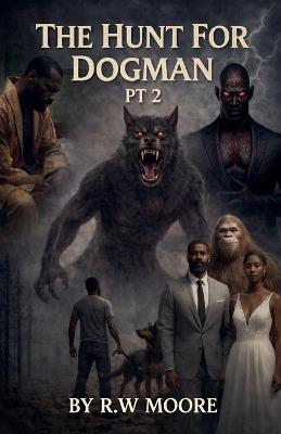 The Hunt For Dogman pt 2 - Rw Moore - cover