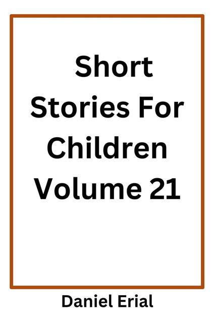 Short Stories For Children Volume 21 - Daniel Erial - ebook