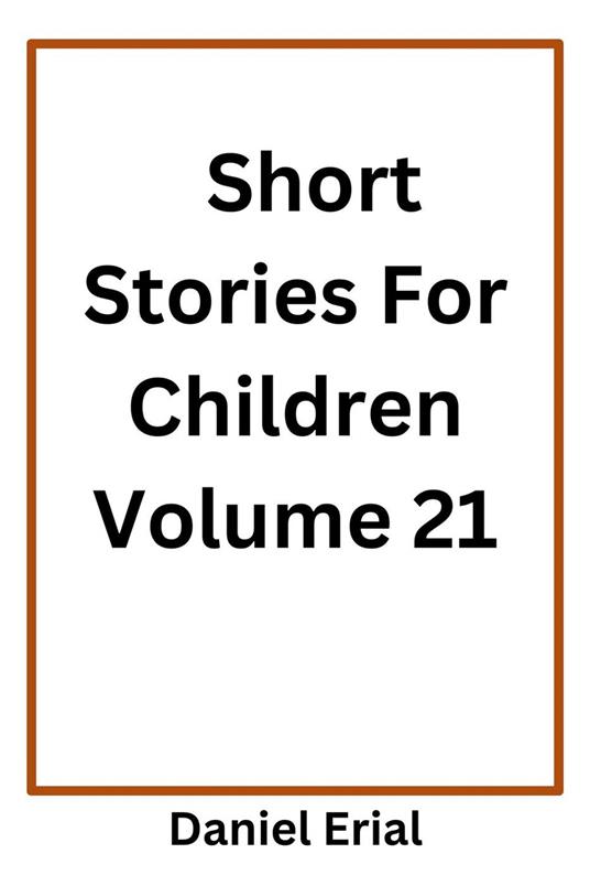 Short Stories For Children Volume 21 - Daniel Erial - ebook