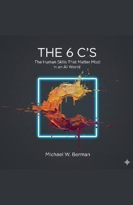 The 6 C's - Michael W G Berman - cover