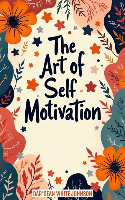 The Art of Self-Motivation