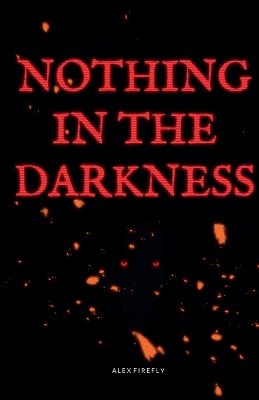 Nothing in the Darkness - Alex Firefly - cover