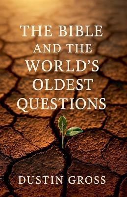 The Bible and the World's Oldest Questions - Dustin Gross - cover