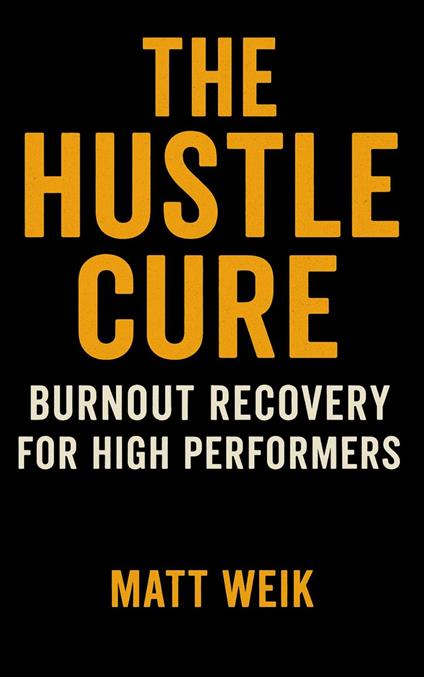 The Hustle Cure: Burnout Recovery for High Performers