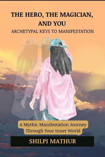The Hero, the Magician, and You: Archetypal Keys to Manifestation