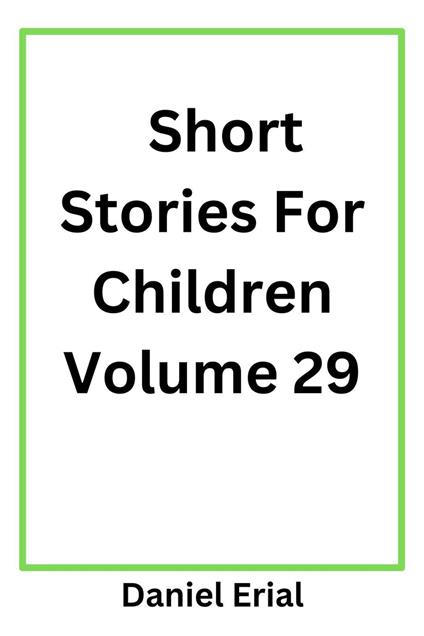 Short Stories For Children Volume 29 - Daniel Erial - ebook