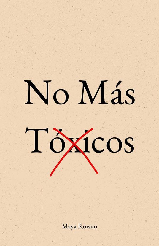 No Más Tóxicos: El Amor No Duele. Lo Que Duele Es Aceptar Migajas - Manual Concreto Para Sanar Tu Niña Interior, Poner Límites y Dejar Ir a Quien No Te Valora Sin Volver Atrás