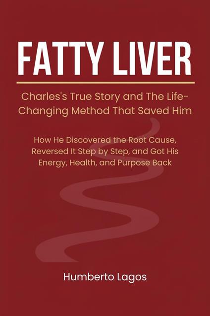 Fatty Liver: Charles's True Story and The Life-Changing Method That Saved Him