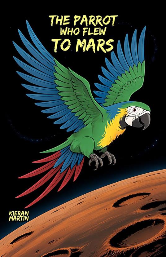The Parrot Who Flew to Mars - Kieran Martin - ebook