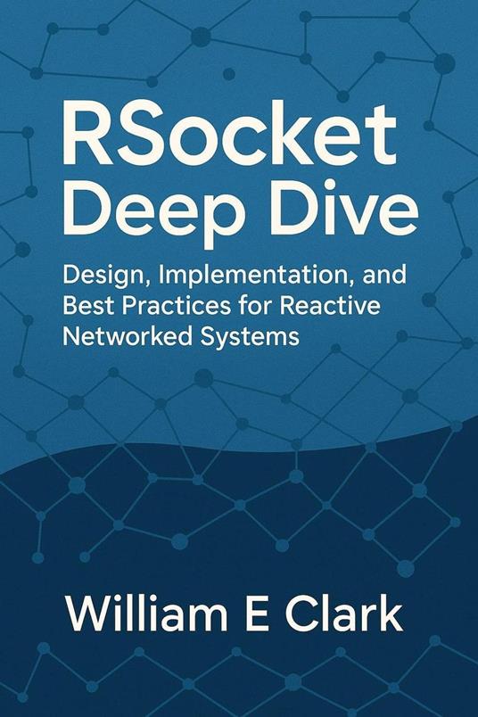 RSocket Deep Dive: Design, Implementation, and Best Practices for Reactive Networked Systems