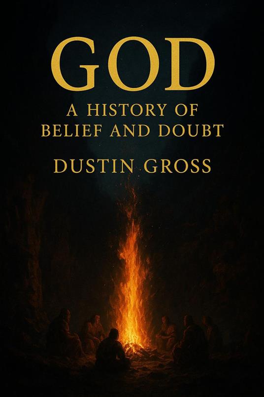 God: A History of Belief and Doubt