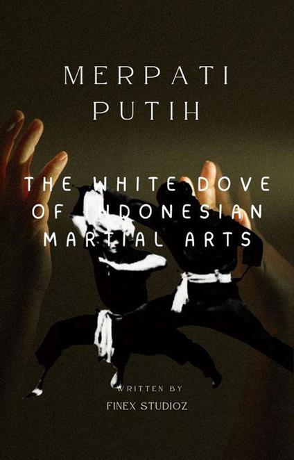 Merpati Putih The White Dove of Indonesian Martial Arts