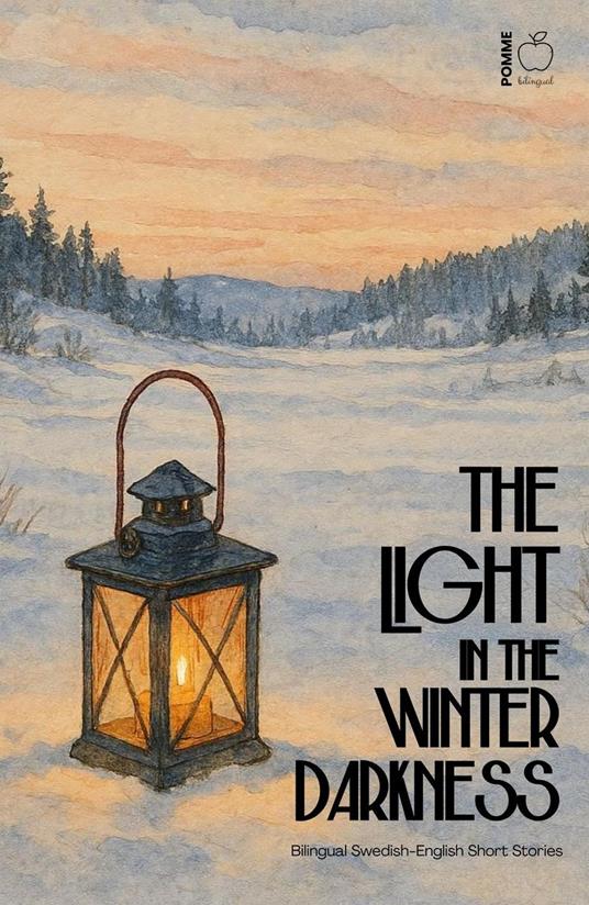 The Light in the Winter Darkness: Bilingual Swedish-English Short Stories