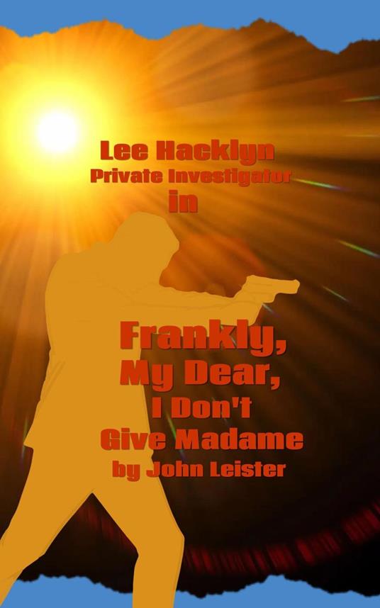 Lee Hacklyn Private Investigator in Frankly, My Dear, I Don't Give Madame