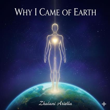 Why I Came to Earth - Zhalani Ariella - ebook