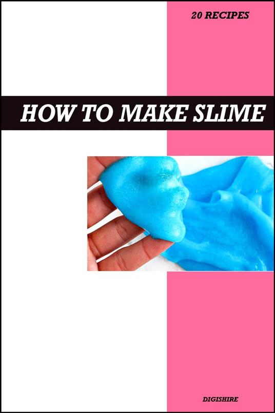 How to Make Slime Recipe Book: The Ultimate Step-by-Step Guide to Fun, Colorful, and Creative Homemade Slime for Kids