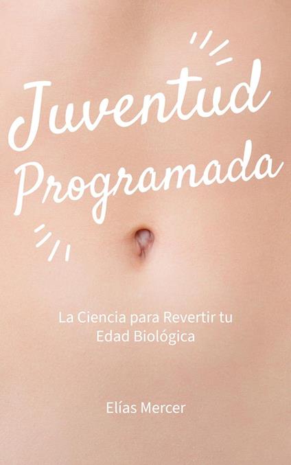 Juventud Programada: La Ciencia para Revertir tu Edad Biológica