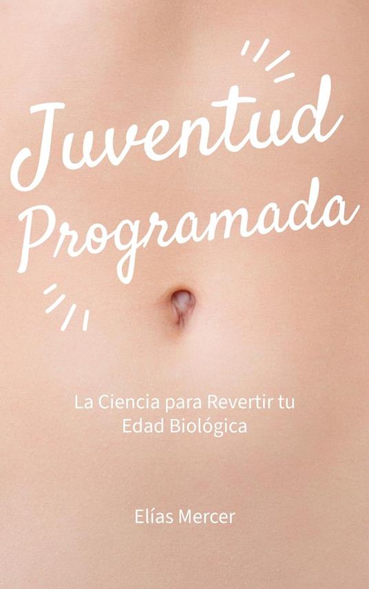 Juventud Programada: La Ciencia para Revertir tu Edad Biológica