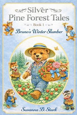 Silver Pine Forest Tales: Bruno's Winter Slumber - Book 1 - Susanna D Stark - cover