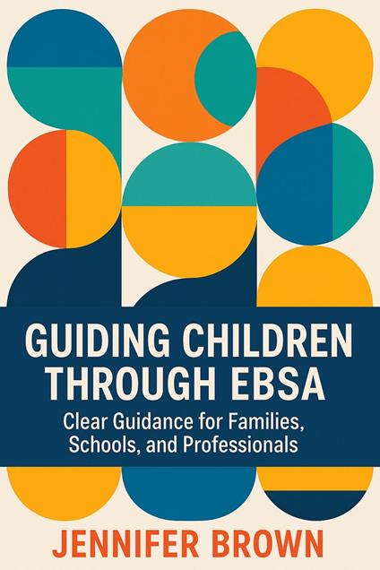 Guiding Children Through Emotionally Based School Avoidance ( EBSA)