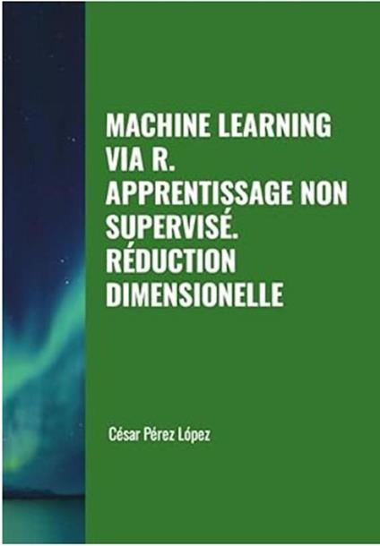 Machine Learning via R. Apprentissage non Supervisé. Réduction Dimensionelle