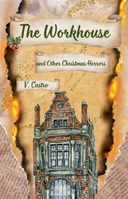 The Workhouse and Other Christmas Horrors - V Castro - cover