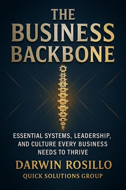 The Business Backbone: Essential Systems, Leadership, and Culture Every Company Needs to Thrive