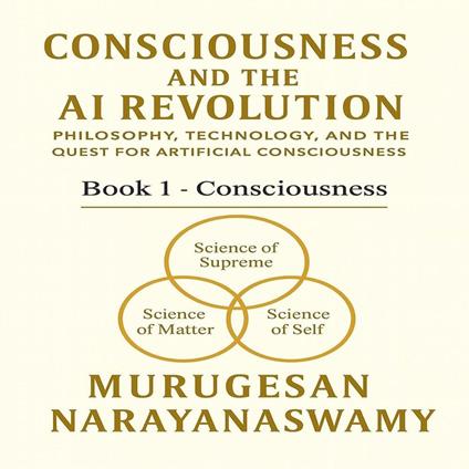 Consciousness and the AI Revolution: Book 1 - Consciousness