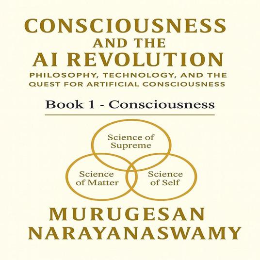 Consciousness and the AI Revolution: Book 1 - Consciousness