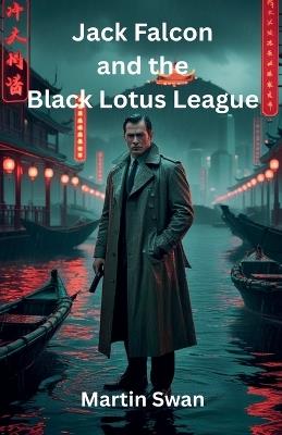 Jack Falcon and the Black Lotus League - Martin Swan - cover
