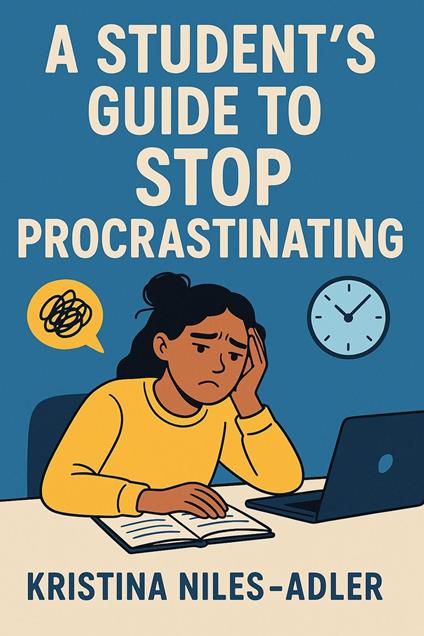 A Student's Guide to Stop Procrastinating