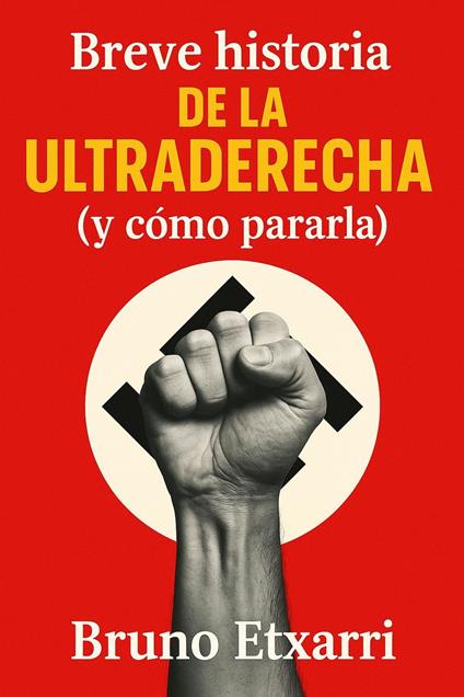 Breve historia de la ultraderecha (y cómo pararla)
