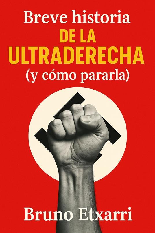 Breve historia de la ultraderecha (y cómo pararla)