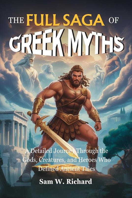 The Full Saga of Greek Myths: From Chaos to Olympus - Sam W. Richard - ebook